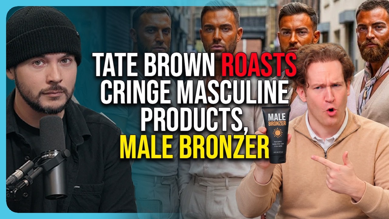 Tate Brown ROASTS Cringe Masculine Products, Male BRONZER