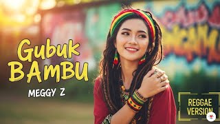 Download lagu Gubuk Bambu - Meggy Z | Cover Reggae Version mp3