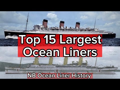 The Top 15 Largest Ocean Liners In History