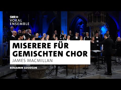 MacMillan - Miserere | Benjamin Goodson | SWR Vokalensemble