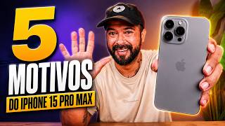 5 MOTIVOS para COMPRAR o IPHONE 15 PRO MAX AGORA! 