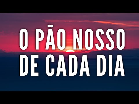 O pão nosso de cada dia, Palavra de Deus para minha VIDA! Mensagem de Fé!