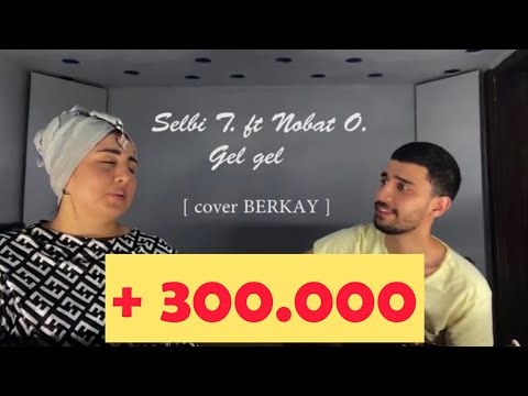 Selbi T & Nobat O - Gel gel [ cover Berkay ]