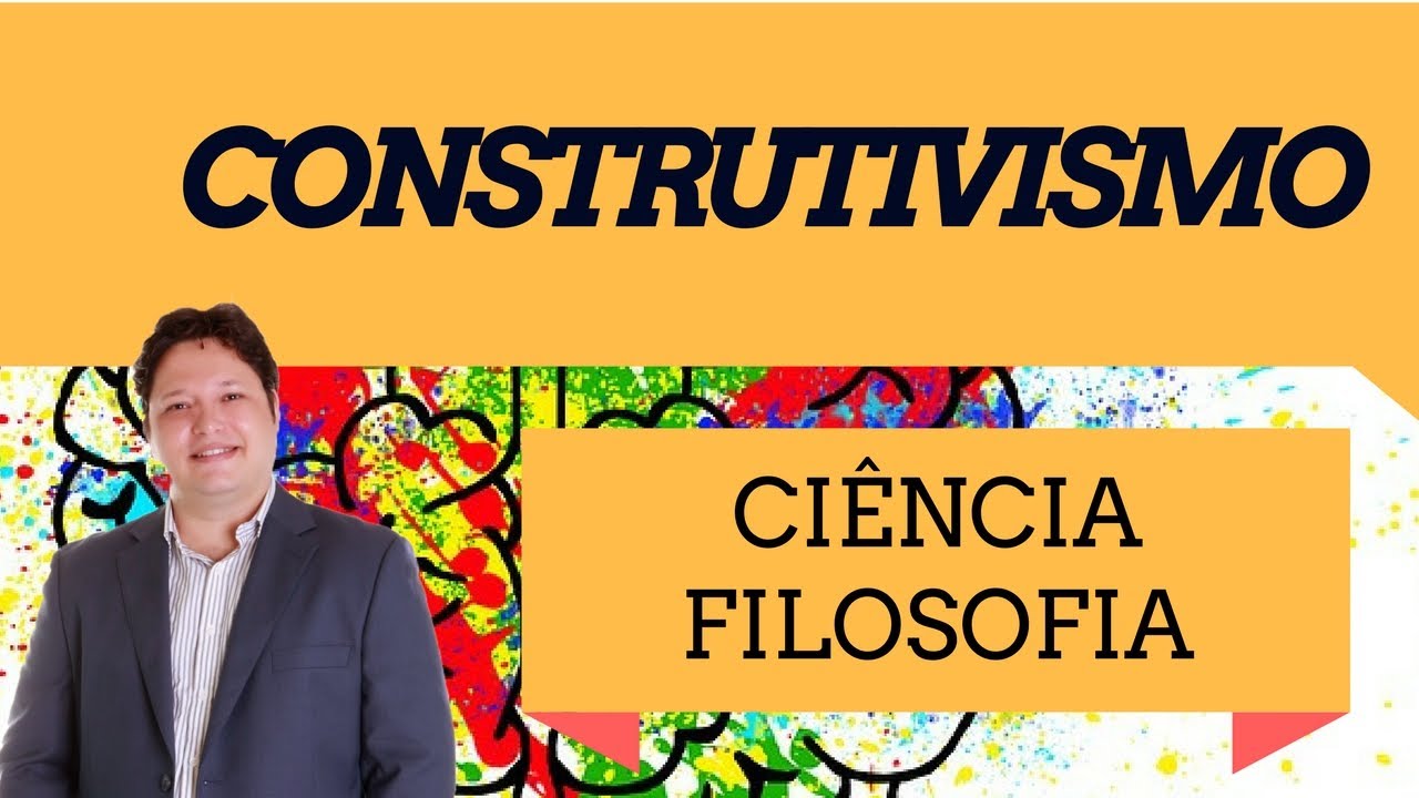 CONSTRUTIVISMO como filosofia e ciência e não como método