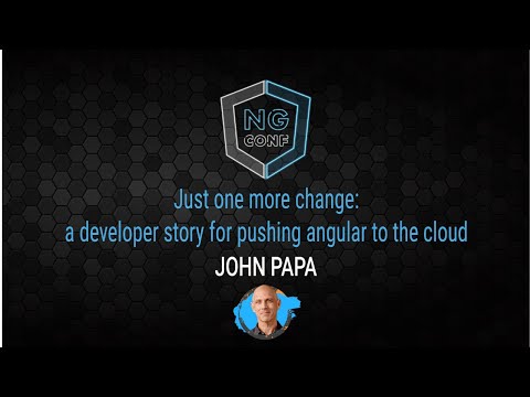 Just One More Change A Developer's Story for Pushing Angular to the Cloud | John Papa | ng-conf 2022