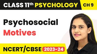Psychosocial Motives - Motivation And Emotion | Class 11 Psychology Chapter 9