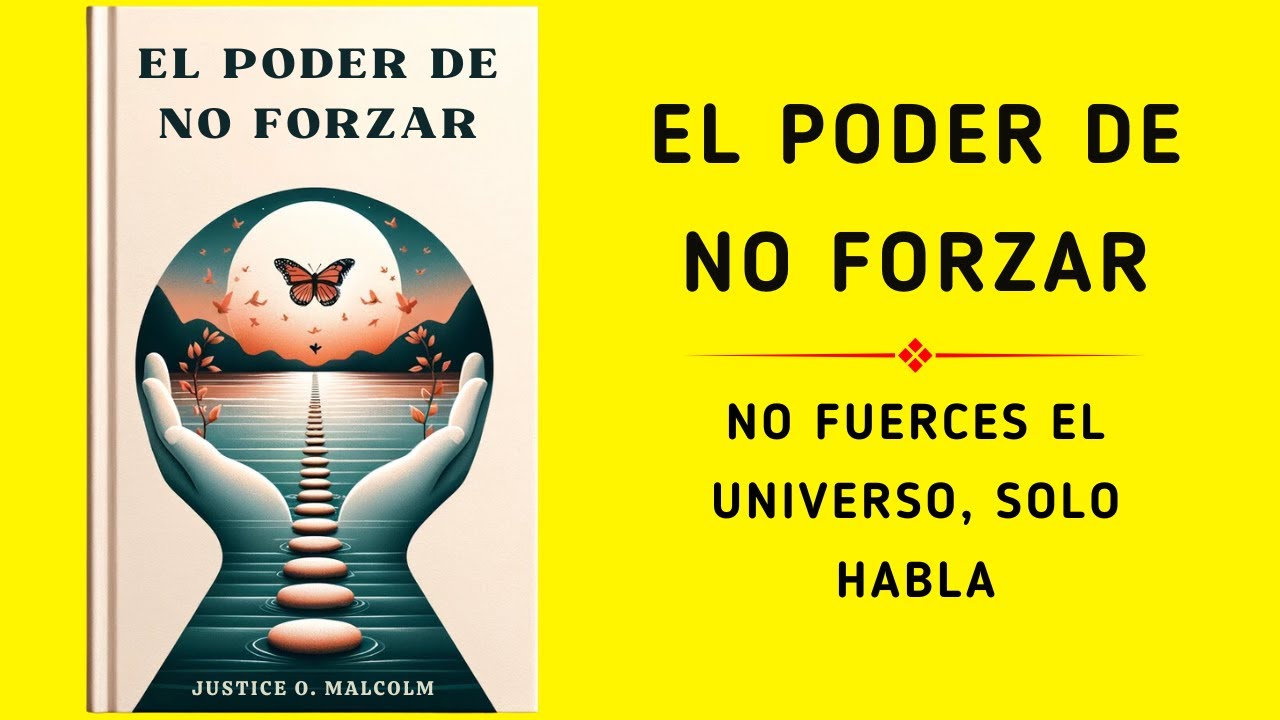 El poder de no forzar: No fuerces el universo, solo habla (Audiolibro)