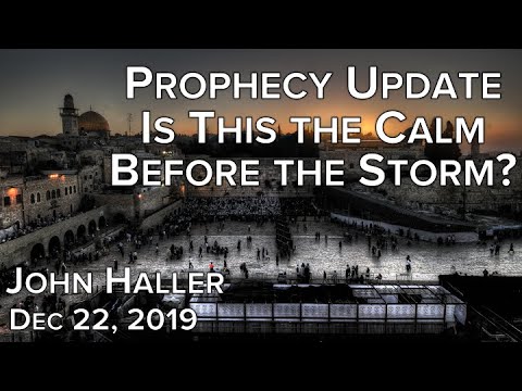 2019 12 22 John Haller's Prophecy Update "Is This the Calm Before the Storm?"