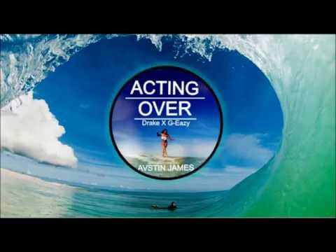 AUSTIN JAMES - Acting Over (Drake X G-Eazy)