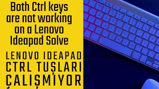 Lenovo Ideapad CTRL tuşları çalışmıyor, Both Ctrl keys are not working on a Lenovo Ideapad Solve