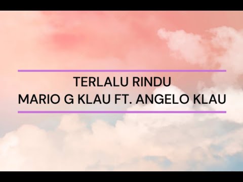 TERLALU RINDU - MARIO G KLAU FT. ANGELO KLAU (LIRIK LAGU)