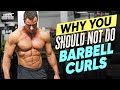 Why You should Not Do Barbell Curls!