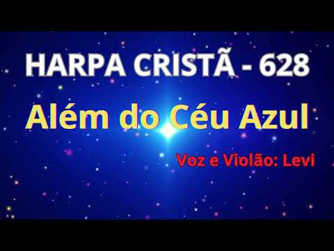 Harpa Cristã - 628 - Além do Céu Azul - Levi - com letra