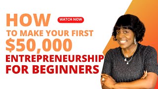 Make $50,000 Your First Year as a New Entrepreneur | Here's What No One is Telling You