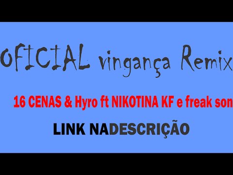 OFICIAL vingança Remix 16 CENAS & Hyro ft NIKOTINA KF e freak son . LINK NA DESCRIÇÃO