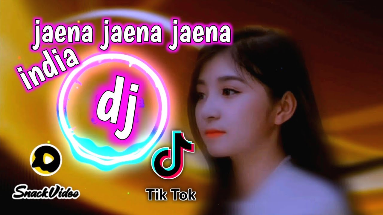 dj india jaena jaena jaena  tiktok snack video