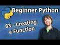 Beginner Python Tutorial 83 Creating A Function