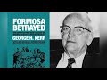 George Kerr And Formosa Betrayed With Prof Jonathan Benda S5 E52