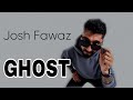 GHOST - by: Josh Fawaz