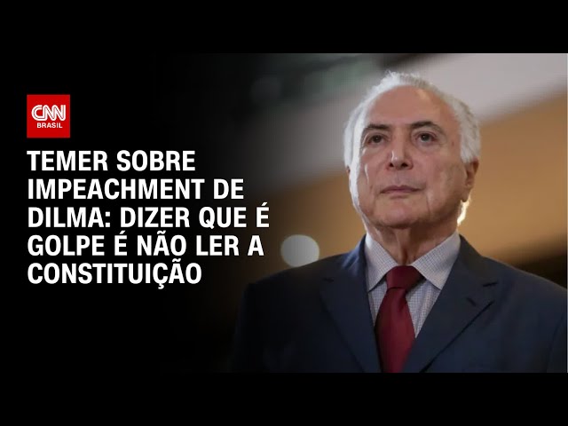 Temer sobre impeachment de Dilma: Dizer que é golpe é não ler a Constituição | CNN ARENA