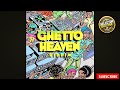Ghetto Heaven Riddim Mix 2025 Selector Doj Christopher Martin Ginjah Jah Lil Mr Vegas The Kemist