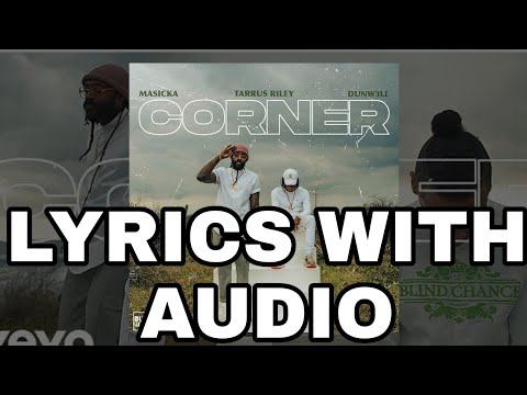 Masicka, Tarrus Riley, Dunw3ll - CORNER (Official Lyrics)