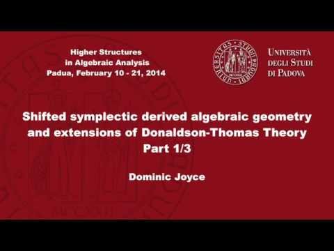 Dominic Joyce - Shifted symplectic derived algebraic geometry... 1/3