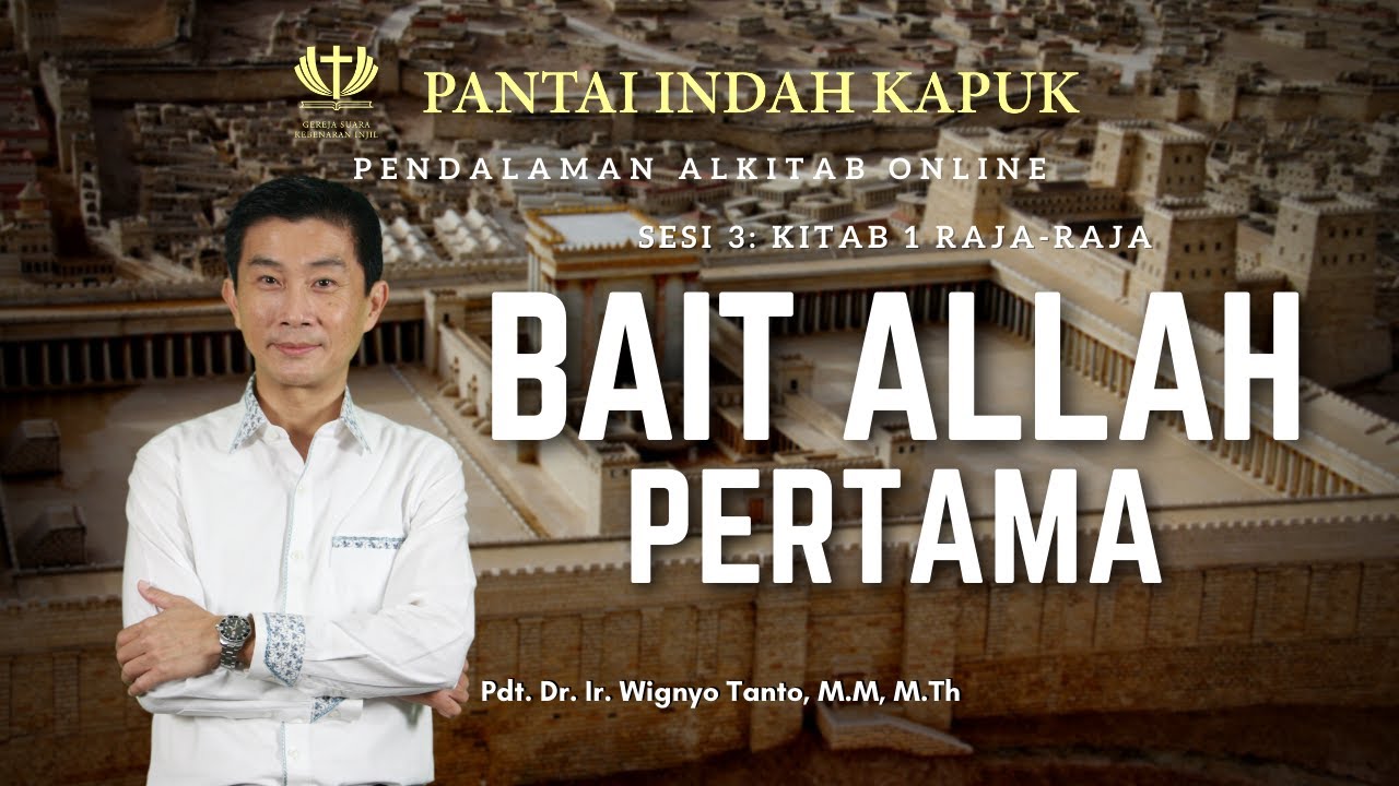Kitab 1 Raja-Raja (Sesi 3) – Bait Allah Pertama – Pdt. Dr. Ir. Wignyo Tanto, M.M, M.Th
