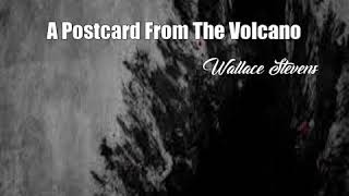 A Postcard From The Volcano (Wallace Stevens Poem)