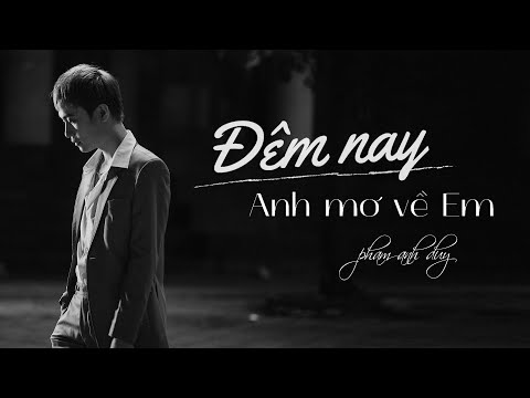 ĐÊM NAY ANH MƠ VỀ EM - PHẠM ANH DUY | MV OFFICIAL