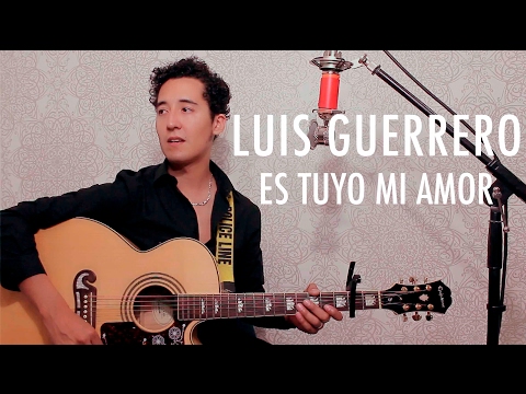 ES TUYO MI AMOR - BANDA MS (LUIS GUERRERO acoustic cover)