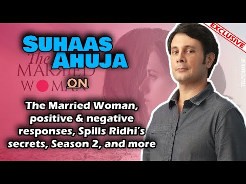 Suhaas Ahuja Suhaas Ahuja on working with Ridhi Dogra, series The Married Woman, negative responses, and more
