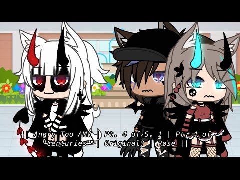 || Angry Too GLMV | Episode 4 | Pt. 4 of "Centuries" | Original? | Røse ||