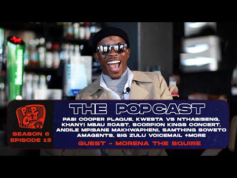 POPcast S6E15 Kwesta & Nthabiseng, Khanyi Mbau roast, Kabza & Maphorisa Concert, Samthing Soweto