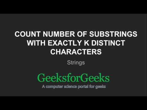 Count number of substrings with exactly k distinct characters | GeeksforGeeks