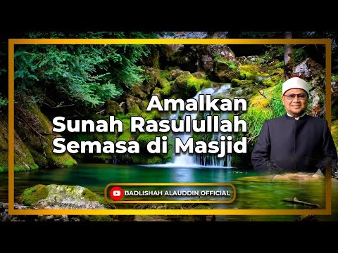 'Amalkan Sunah Rasulullah Semasa di Masjid' - Dato' Ustaz Badli Shah Alauddin