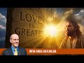 Love Is Greater Doug Batchelor