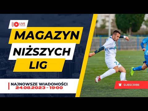 MAGAZYN NIŻSZYCH LIG - 24.08.2023 - wyniki, tabele, skróty i wywiady - na żywo