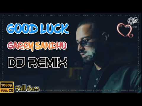 Good luck (Garry Sandhu ) DJ Remix song