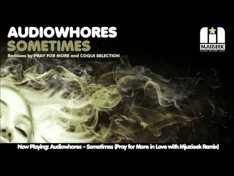 Audiowhores - Sometimes (Pray for More in Love with Mjuzieek Remix)