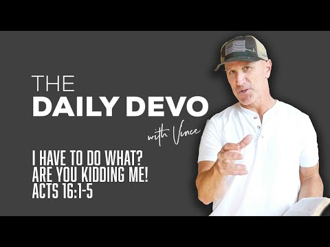 I Have To Do What? Are You Kidding Me! | Devotional | Acts 16:1-5
