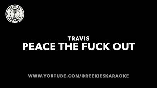 Travis | Peace The F**k Out | Karaoke