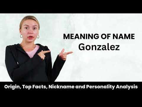 Gonzalez Name Facts, Meaning, Personality, Nickname, Origin, Popularity, Similar Names and Poetry