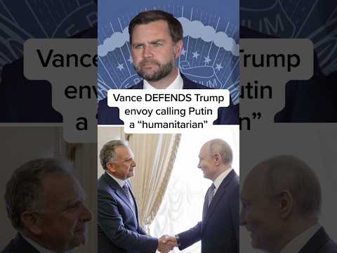 Vance DEFENDS Trump envoy calling Putin a 'humanitarian'