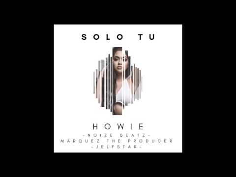Howie-Solo Tu Prod. Noize, Marquez The Producer, Jelfstar
