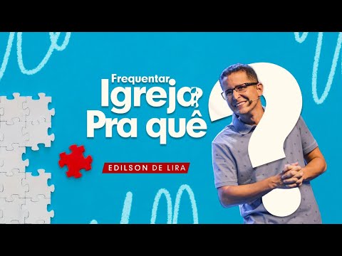 FREQUENTAR IGREJA? PRA QUÊ | EDILSON DE LIRA | 20H30 | CULTO AO VIVO | 19/01/23