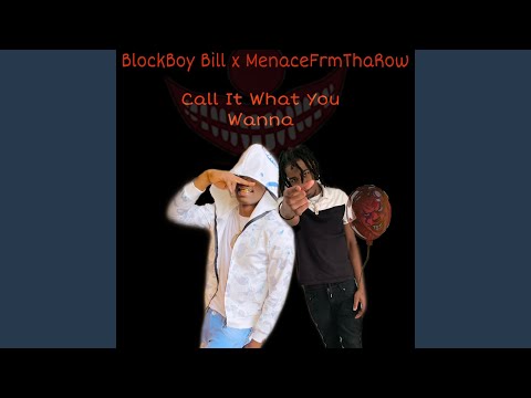Call it what you wanna (feat. Blockboy Bill)