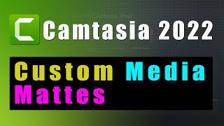Custom Media Mattes in Camtasia 2022