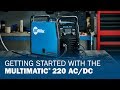 Getting Started With The Multimatic 220 AC DC