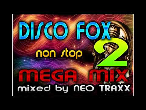 DISCO FOX MEGA MIX  2  -  NON STOP HITS  ( mixed by NEO TRAXX )